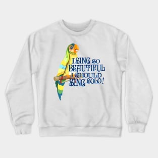 I Sing So Beautiful! Crewneck Sweatshirt